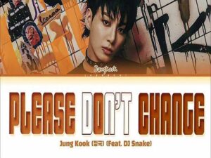 دانلود آهنگ Please Dont Change از Jung Kook و DJ Snake با متن و ترجمه