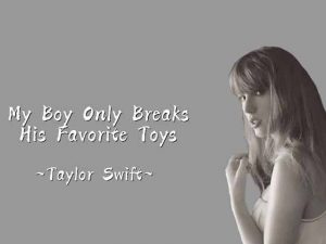 دانلود آهنگ My Boy Only Breaks His Favorite Toys از Taylor Swift با متن و ترجمه