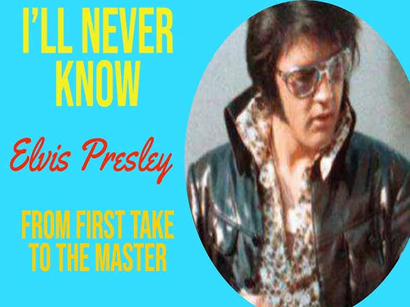 دانلود آهنگ I’ll Never Know از Elvis Presley با متن و ترجمه