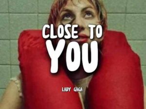 دانلود آهنگ Close To You از Lady Gaga و Bruno Mars با متن و ترجمه