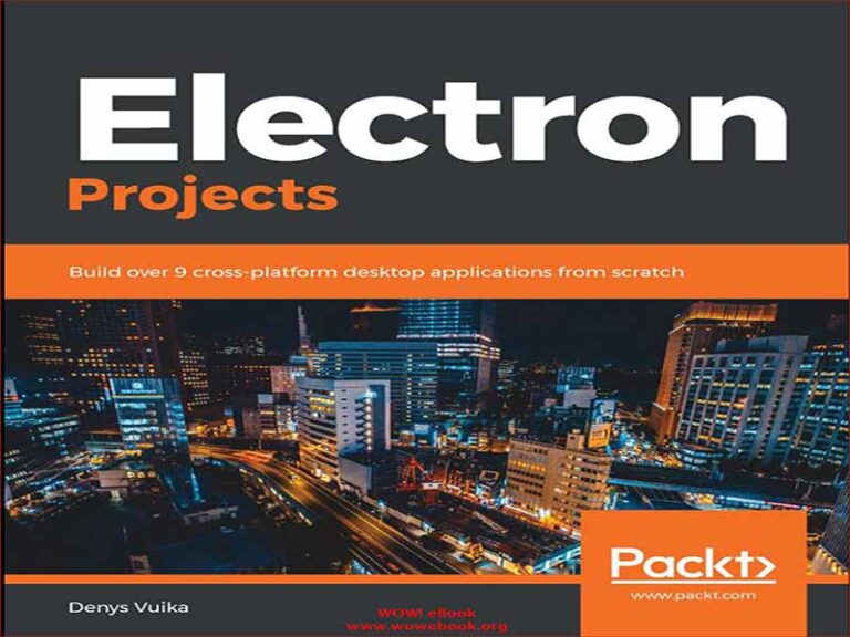 دانلود کتاب پروژه های الکترون – بیش از 9 برنامه کاربردی دسکتاپ بین پلتفرمی را از ابتدا بسازید