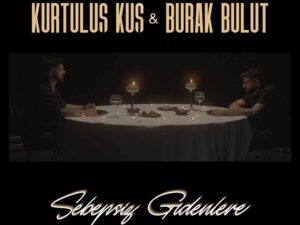 دانلود آهنگ ترکی Sebepsiz Gidenlere از Burak Bulut و Kurtuluş Kuş با متن و ترجمه