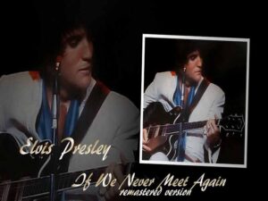 دانلود آهنگ If We Never Meet Again از Elvis Presley با متن و ترجمه