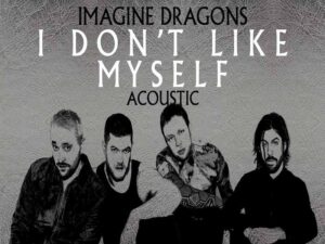 دانلود آهنگ I Don’t Like Myself از Imagine Dragons با متن و ترجمه