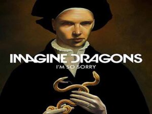 دانلود آهنگ I’m So Sorry از Imagine Dragons با متن و ترجمه