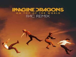 دانلود آهنگ On Top Of The World از Imagine Dragons با متن و ترجمه