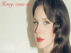 دانلود آهنگ Henry come on از Lana Del Rey با متن و ترجمه