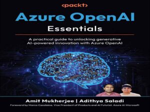 دانلود کتاب اصول Azure OpenAI – راهنمای عملی برای باز کردن قفل نوآوری مولد مبتنی بر هوش مصنوعی با Azure OpenAI