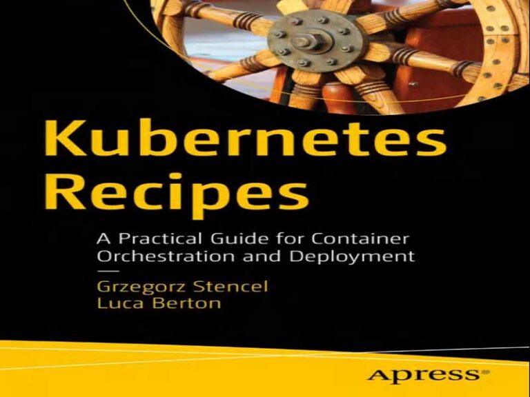 دانلود کتاب دستور العمل های Kubernetes – راهنمای عملی برای ارکستراسیون و استقرار کانتینر