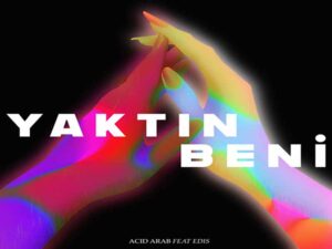 دانلود آهنگ ترکی Yaktin Beni از Acid Arab و EDIS با متن و ترجمه