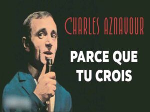 دانلود آهنگ فرانسوی Parce que tu crois از Charles Aznavour با متن و ترجمه