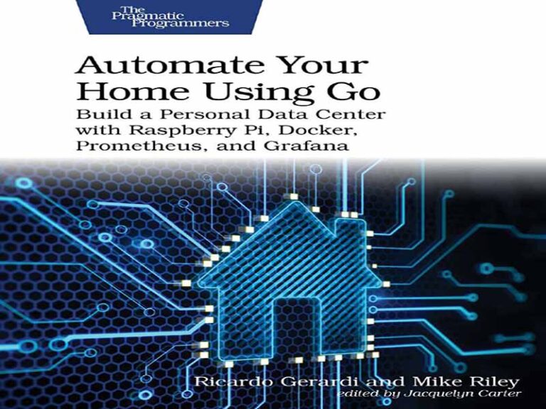 دانلود کتاب خانه خود را با استفاده از Go خودکار کنید – با Raspberry Pi، Docker، Prometheus و Grafana یک مرکز داده شخصی بسازید