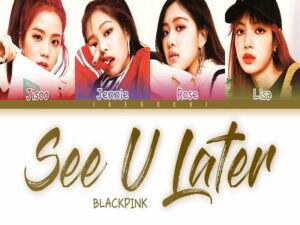 دانلود آهنگ کره‌ای See U Later از BLACKPINK با متن و ترجمه