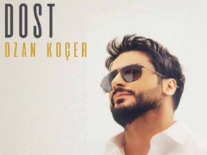 دانلود آهنگ ترکی Dost از Ozan Koçer با متن و ترجمه
