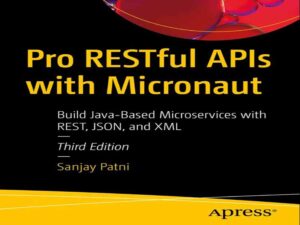 دانلود کتاب API های حرفه ای Restful با Micronaut: ساخت میکروسرویس های مبتنی بر جاوا با Rest، Json و XML، ویرایش سوم