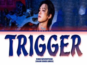 دانلود آهنگ کره‌ای Trigger از DINO (SEVENTEEN) با متن و ترجمه