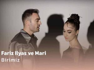دانلود آهنگ ترکی Birimiz از Fariz Ilyas و MARI با متن و ترجمه