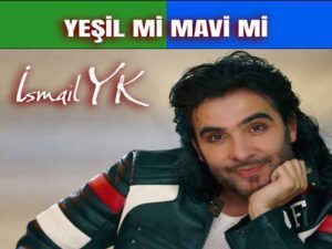 دانلود آهنگ ترکی Yeşil mi Mavi mi از İsmail YK با متن و ترجمه