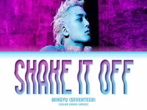 دانلود آهنگ کره‌ای Shake It Off از MINGYU (SEVENTEEN) با متن و ترجمه