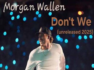 دانلود آهنگ Don’t We از Morgan Wallen با متن و ترجمه
