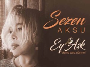 دانلود آهنگ ترکی Ey Aşk از Sezen Aksu با متن و ترجمه