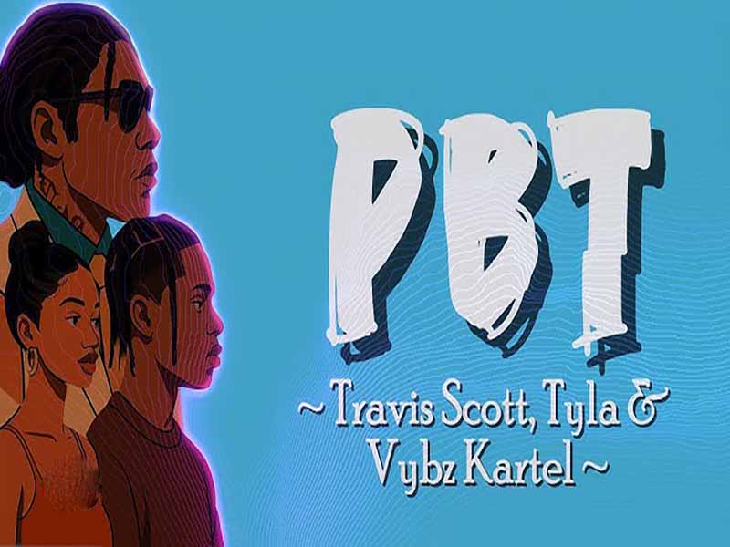 دانلود آهنگ PBT از Travis Scott و Tyla و Vybz Kartel با متن و ترجمه