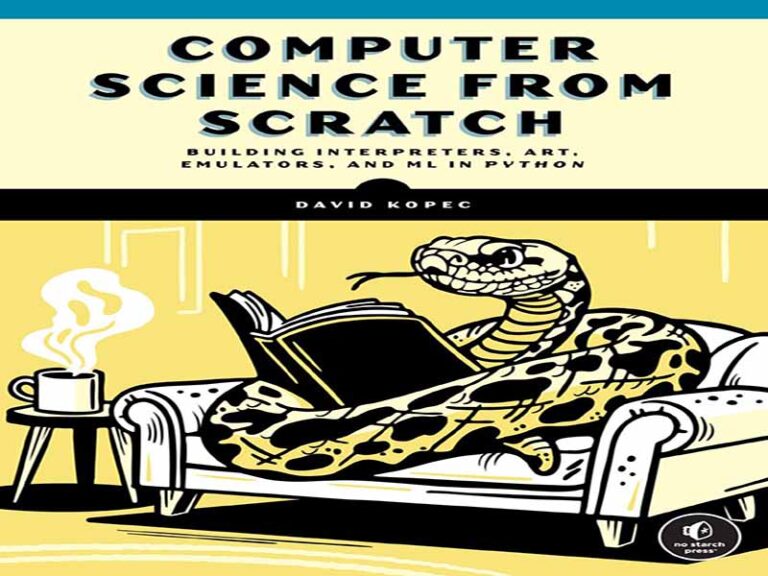 دانلود کتاب علوم کامپیوتر از ابتدا – ساخت مفسرها، هنر، شبیه‌سازها و یادگیری ماشین در پایتون