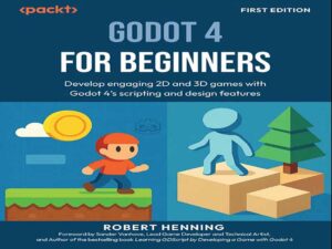 دانلود کتاب Godot 4 برای مبتدیان -با ویژگی‌های اسکریپت‌نویسی و طراحی Godot 4، بازی‌های دوبعدی و سه‌بعدی جذاب بسازید
