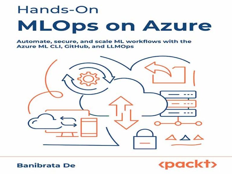 دانلود کتاب آموزش عملی MLOps در Azure – خودکارسازی، ایمن‌سازی و مقیاس‌بندی گردش‌های کاری ML با Azure ML CLI، GitHub و LLMOps