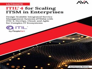 دانلود کتاب ITIL® 4 نهایی برای مقیاس‌پذیری ITSM در شرکت‌ها، طراحی سیستم‌های مدیریت خدمات یکپارچه مقیاس‌پذیر (ITSM) با ITIL® 4، DevOps، Cloud و Agile برای اکوسیستم‌های پیچیده فناوری اطلاعات