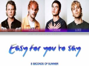 دانلود آهنگ Easy For You To Say از 5Seconds of Summer با متن و ترجمه