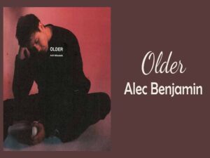 دانلود آهنگ Older از Alec Benjamin با متن و ترجمه