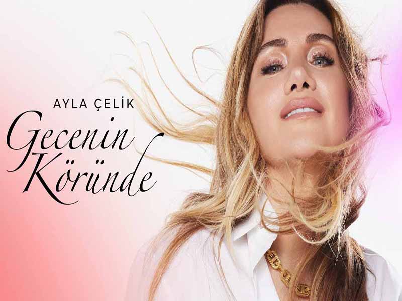 دانلود آهنگ ترکی GECENİN KÖRÜNDE از Ayla Çelik با متن و ترجمه