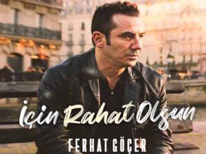 دانلود آهنگ ترکی için Rahat Olsun از Ferhat Göçer با متن و ترجمه