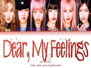 دانلود آهنگ کره ای Dear My Feelings از IVE با متن و ترجمه
