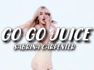 دانلود آهنگ Go Go Juice از Sabrina Carpenter با متن و ترجمه