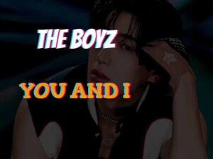 دانلود آهنگ کره‌ای You and I از THE BOYZ با متن و ترجمه