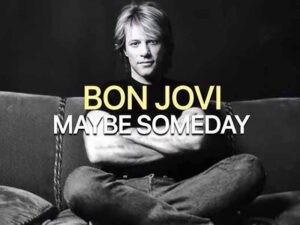 دانلود آهنگ Maybe Someday از Bon Jovi با متن و ترجمه