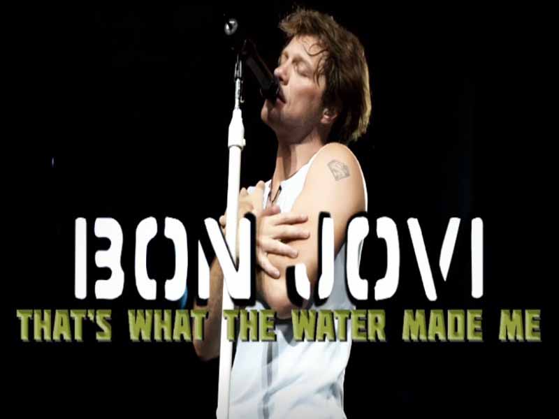 دانلود آهنگ That’s What The Water Made Me از Bon Jovi با متن و ترجمه
