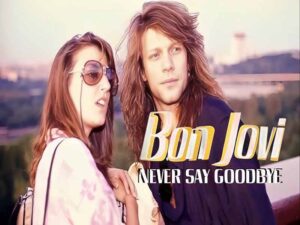 دانلود آهنگ Never Say Goodbye از Bon Jovi با متن و ترجمه
