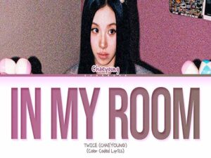 دانلود آهنگ IN MY ROOM از CHAEYOUNG و TWICE با متن و ترجمه