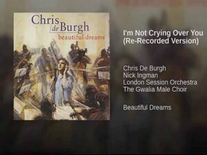 دانلود آهنگ I’m Not Crying Over You از Chris De Burgh با متن و ترجمه