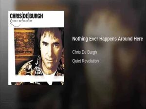 دانلود آهنگ Nothing Ever Happens Round Here از Chris De Burgh با متن و ترجمه