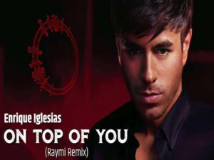 دانلود آهنگ On Top Of You از Enrique iglesias با متن و ترجمه دانلود آهنگ On Top Of You از Enrique iglesias با متن و ترجمه