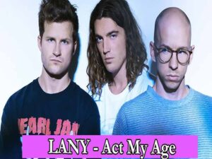 دانلود آهنگ Act My Age از LANY با متن و ترجمه