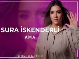 دانلود آهنگ ترکی Ama از Sura İskenderli با متن و ترجمه