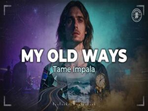 دانلود آهنگ My Old Ways از Tame Impala با متن و ترجمه دانلود آهنگ My Old Ways از Tame Impala با متن و ترجمه