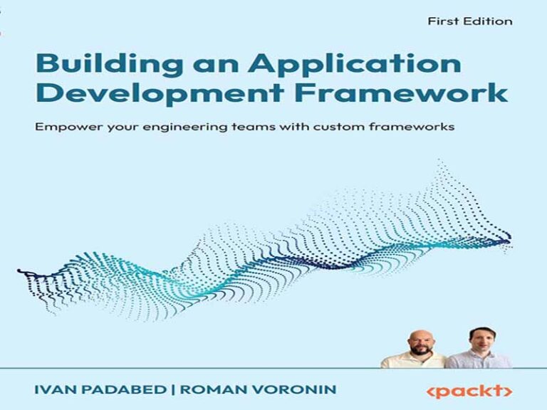 دانلود کتاب ساخت یک چارچوب توسعه برنامه -تیم‌های مهندسی خود را با چارچوب‌های سفارشی توانمند کنید