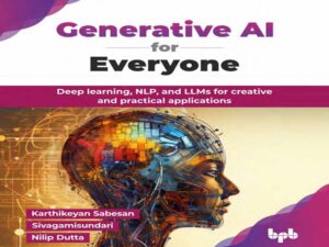 دانلود کتاب هوش مصنوعی مولد برای همه -یادگیری عمیق، پردازش زبان طبیعی، کارشناسی ارشد مدیریت بازرگانی برای کاربردهای عملی خلاقانه