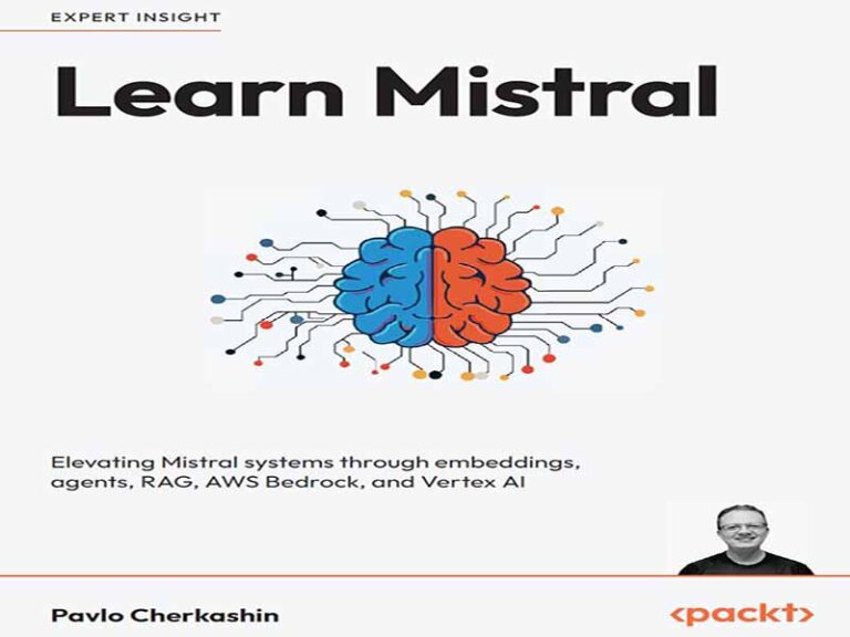 دانلود کتاب یادگیری Mistral – ارتقاء سیستم‌های میسترال از طریق جاسازی‌ها، عامل‌ها، RAG، AWS Bedrock و Vertex AI